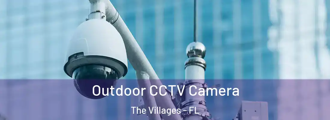 Outdoor CCTV Camera The Villages - FL